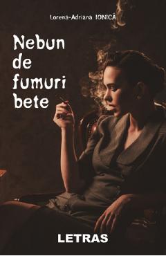 Nebun de fumuri bete - Lorena-Adriana Ionica