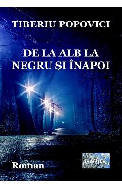 De la alb la negru si inapoi - Tiberiu Popovici