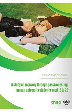 A study on recovery through passive resting among university students aged 18 to 20 - Viorela-Elena Popescu