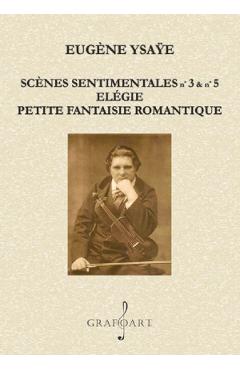 Scenes Sentimentales nr.3 si nr.5. Elegie - Eugene Ysaye