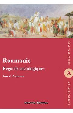 Roumanie. Regards sociologiques - Ion I. Ionescu