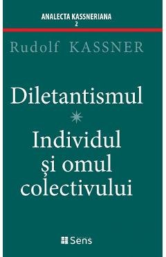 Diletantismul. Individul si omul colectivului - Rudolf Kassner