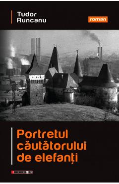 Portretul cautatorului de elefanti - Tudor Runcanu