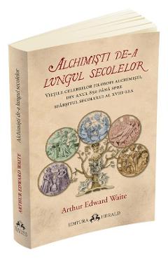 Alchimisti de-a lungul secolelor -  Arthur Edward Waite