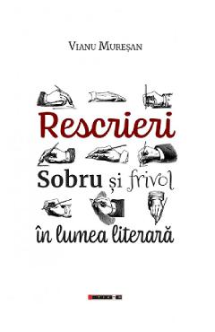 Rescrieri. Sobru si frivol in lumea literara - Vianu Muresan