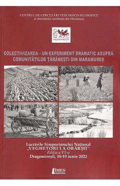 Colectivizarea - Un experiment dramatic asupra comunitatilor taranesti din Maramures