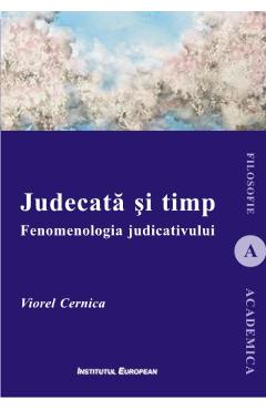 Judecata si timp. Fenomenologia judicativului - Viorel Cernica