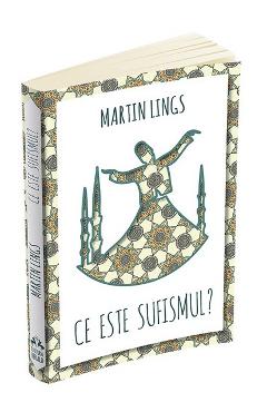Ce este sufismul? - Martin Lings