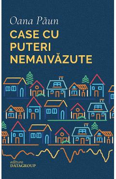 Case cu puteri nemaivazute - Oana Paun