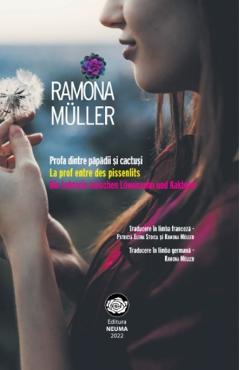 Profa dintre papadii si cactusi - Ramona Muller