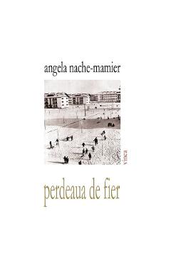 Perdeaua de fier - Agela Nache-Mamier