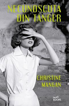 Necunoscuta din Tanger - Christine Mangan