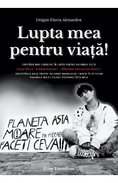 Lupta mea pentru viata! - Flaviu Alexandru Dragan