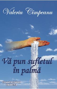 Va pun sufletul in palma - Valeriu Cimpeanu