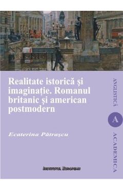 Realitate istorica si imaginatie. Romanul britanic si american postmodern - Ecaterina Patrascu