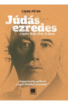Judas ezredes. Linder Bela elete es kora - Csere Peter
