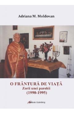 O frantura de viata. Zorii unei parohii (1990-1995) - Adriana M. Moldovan