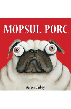 Mopsul Porc - Aaron Blabey