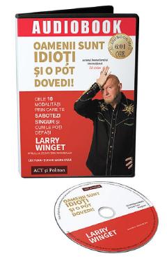 Audiobook. Oamenii sunt idioti si o pot dovedi! - Larry Winget