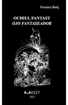 Ochiul fantast. Ojo fantaseador - Veronica Balaj