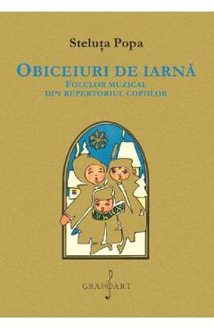 Obiceiuri de iarna. Folclor muzical din repertoriul copiilor - Steluta Popa