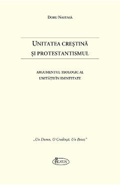 Unitatea Crestina si Protestantismul - Doru Nastasa