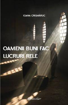 Oamenii buni fac lucruri rele - Ioana Crismaruc