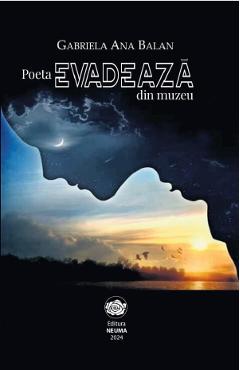 Poeta evadeaza din muzeu - Gabriela Ana Balan