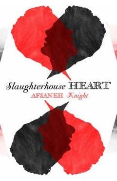 Slaughterhouse Heart - Afsaneh Knight