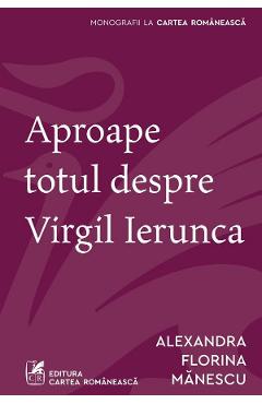 Aproape totul despre Virgil Ierunca - Alexandra Florina Manescu