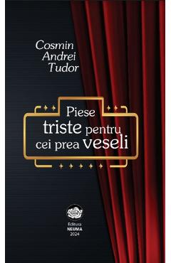 Piese triste pentru cei prea veseli - Cosmin Andrei Tudor