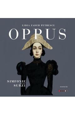 Oppus sau simfonie pentru surzi - Lidia Zadeh Petrescu
