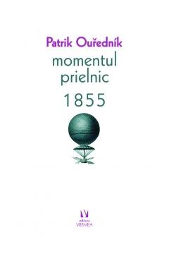 Momentul prielnic 1855 - Patrik Ourednik