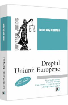 Dreptul Uniunii Europene. Cronologie. Izvoare. Principii. Institutii - Ioana Nely Militaru
