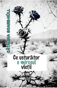 Ce usturator e mirosul vietii - Catalina Soare-Hull