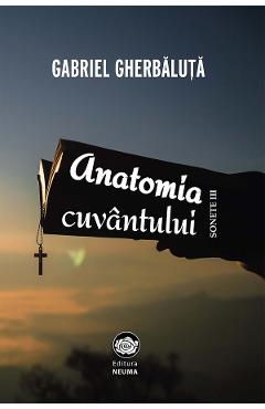 Anatomia cuvantului - Gabriel Gherbaluta