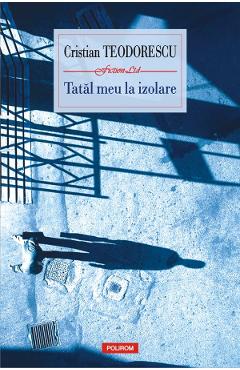 Tatal meu la izolare - Cristian Teodorescu