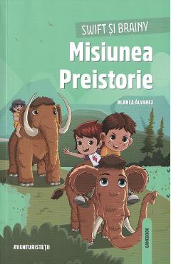 Swift si Brainy. Misiunea Preistorie - Blanca Alvarez