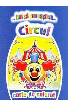 Hai sa cunoastem circul. Carte de colorat