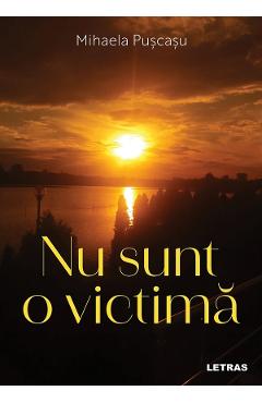Nu sunt o victima - Mihaela Puscasu