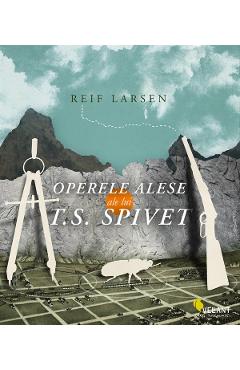 Operele alese ale lui T.S. Spivet - Reif Larsen