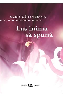 Las inima sa spuna - Maria Gaitan Mozes