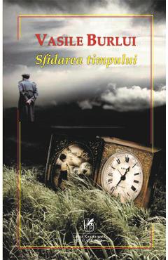 Sfidarea timpului - Vasile Burlui