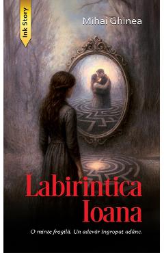 Labirintica Ioana - Mihai Ghinea