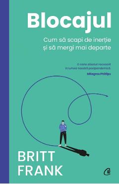 Blocajul. Cum sa scapi de inertie si sa mergi mai departe - Britt Frank