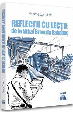 Reflectii cu lectii: de la Mihai Bravu la Babadag - George Coca-Lob