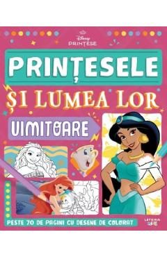 Disney printese. Printesele si lumea lor uimitoare
