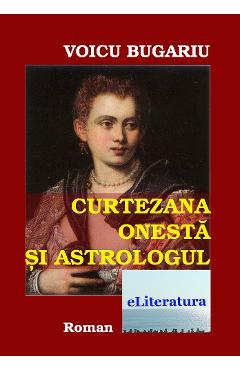 Curtezana onesta si astrologul - Voicu Bugariu