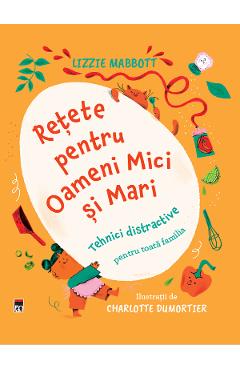 Retete pentru Oameni Mici si Mari - Lizzie Mabbot