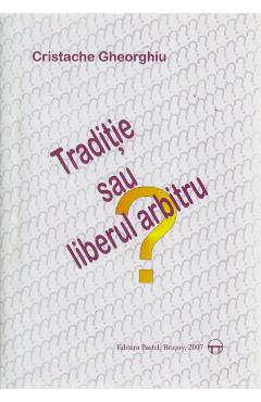 Traditie sau liberul arbitru? - Cristache Gheorghiu